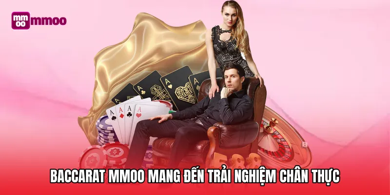 Baccarat MMOO mang đến trải nghiệm chân thực như sòng bạc thực thụ