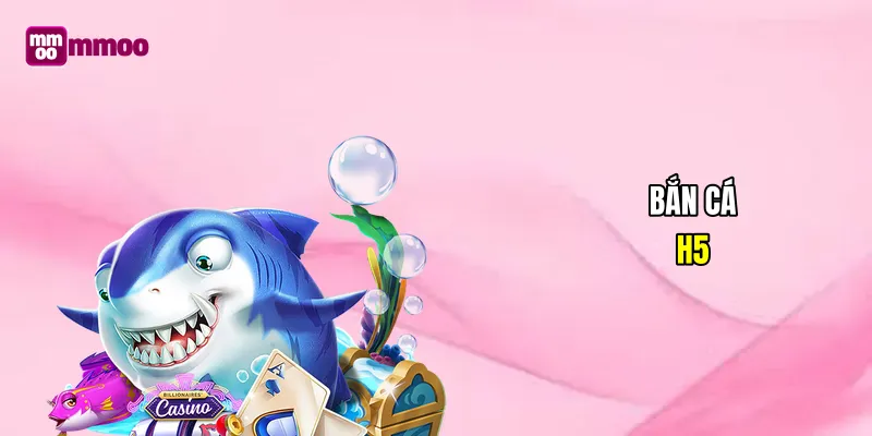 Bắn cá H5