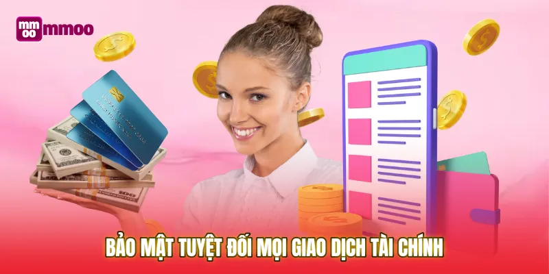 Bảo mật tuyệt đối mọi giao dịch tài chính là cam kết hàng đầu của chúng tôi