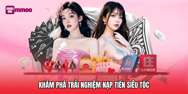 Khám phá trải nghiệm nạp tiền siêu tốc