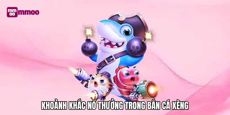 Khoảnh khắc nổ thưởng trong bắn cá xèng