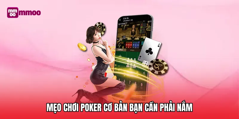 Mẹo chơi poker cơ bản bạn cần phải nắm